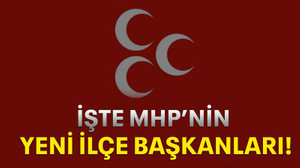 İşte MHP’nin yeni ilçe başkanları!